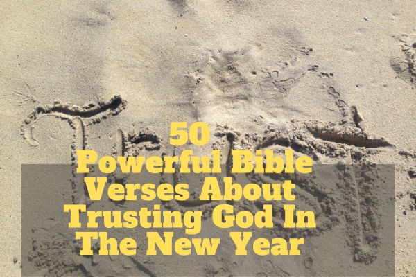 50 Powerful Bible Verses About Trusting God In The New Year