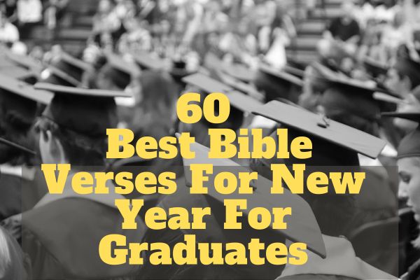 60 Best Bible Verses For New Year For Graduates