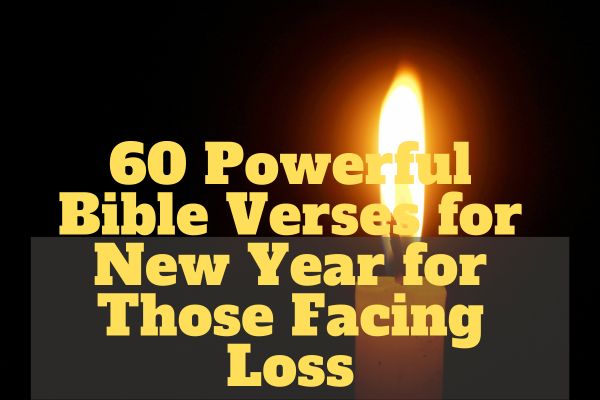 60 Powerful Bible Verses for New Year for Those Facing Loss