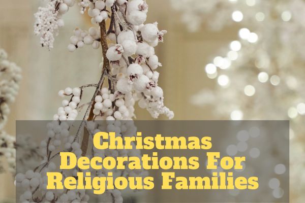 Christmas Decorations For Religious Families