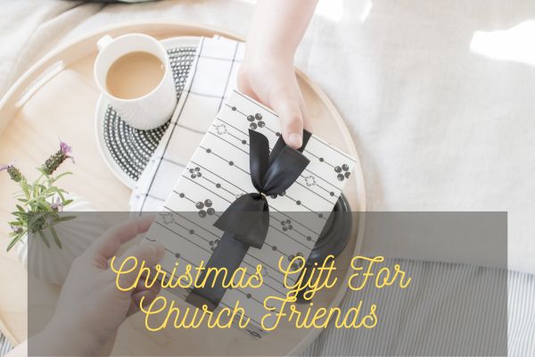 Christmas Gift For Church Friends