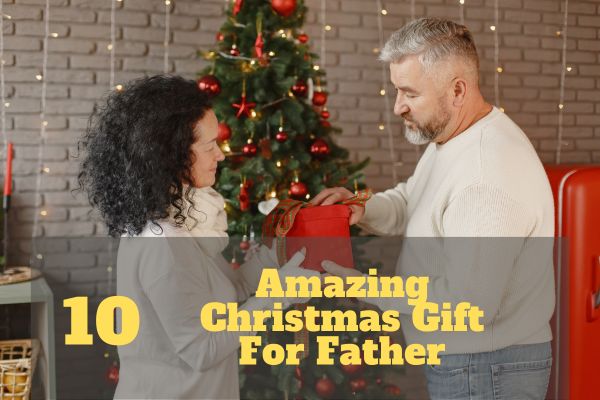 10 Amazing Christmas Gift For Father