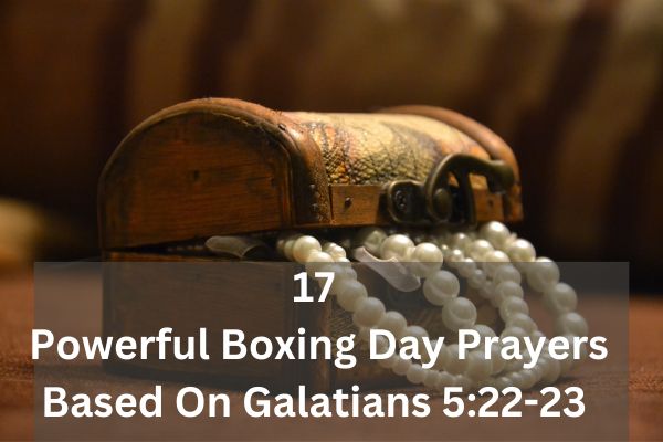 17 Powerful Boxing Day Prayers Based On Galatians 5:22-23