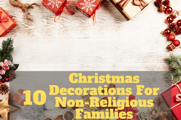 Christmas Decorations For Non-Religious Families