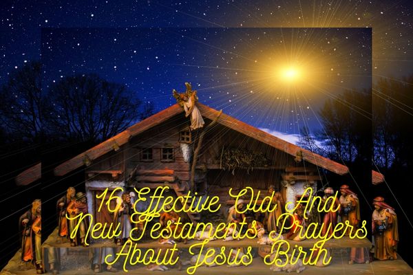 16 Effective Old And New Testaments Prayers About Jesus Birth