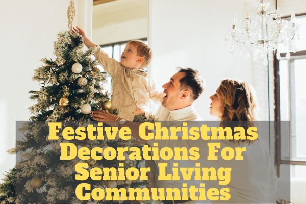 Festive Christmas Decorations For Senior Living Communities