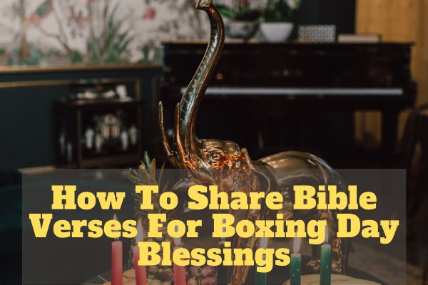 How To Share Bible Verses For Boxing Day Blessings