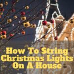 How To String Christmas Lights On A House