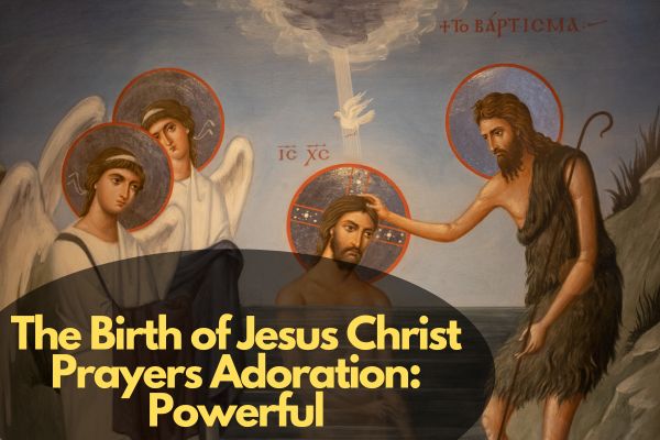 The Birth of Jesus Christ Prayers Adoration: Powerful