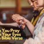 Can You Pray With Your Eyes Open Bible Verse