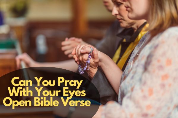 Can You Pray With Your Eyes Open Bible Verse