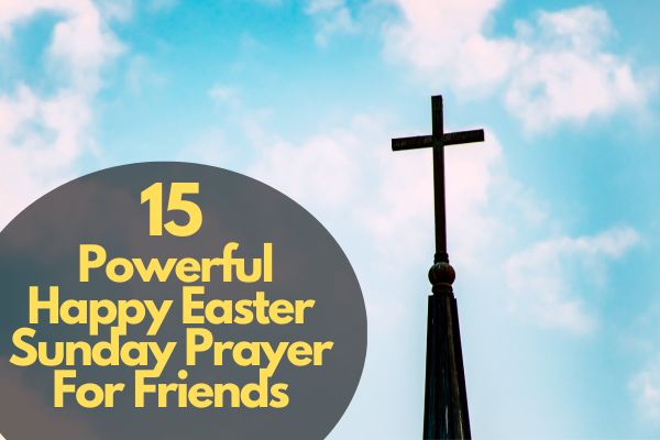 15 Powerful Happy Easter Sunday Prayer For Friends