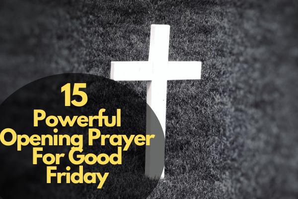 15 Powerful Opening Prayer For Good Friday