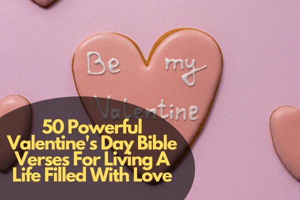 50 Powerful Valentine's Day Bible Verses For Living A Life Filled With Love