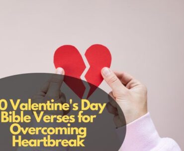 50 Valentine's Day Bible Verses for Overcoming Heartbreak