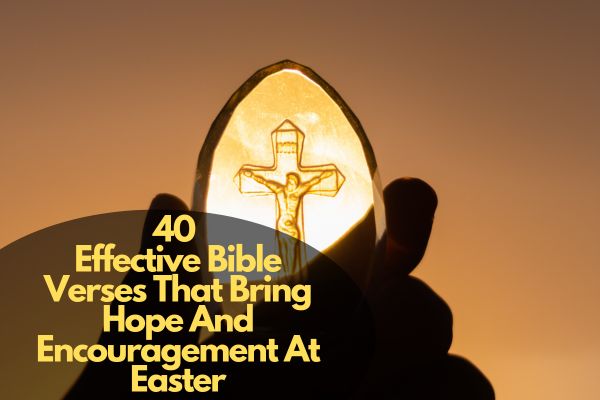 Bible Verses That Bring Hope And Encouragement At Easter