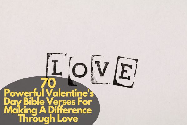 Valentine's Day Bible Verses For Making A Difference Through Love