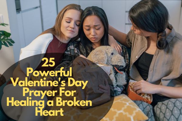 Valentine's Day Prayer For Healing a Broken Heart
