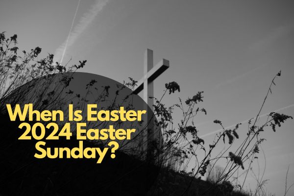 When Is Easter 2024 Easter Sunday?