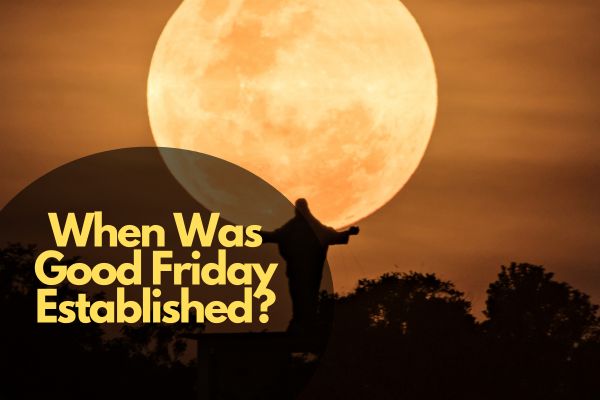 When Was Good Friday Established?